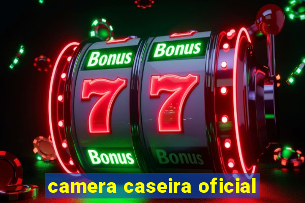 camera caseira oficial